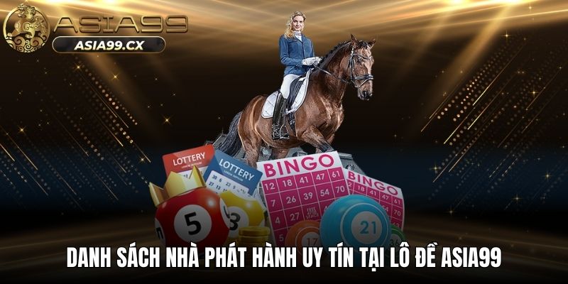Danh sách nhà phát hành uy tín tại lô đề ASIA99