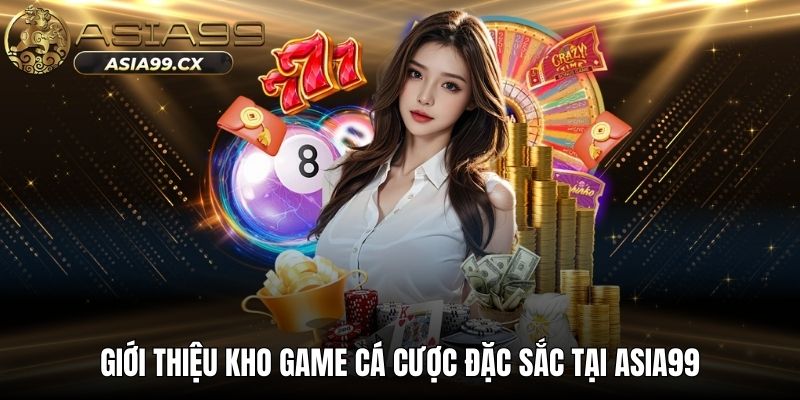 Giới thiệu kho game cá cược đặc sắc tại ASIA99