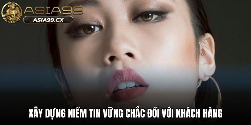 Xây dựng niềm tin vững chắc đối với khách hàng