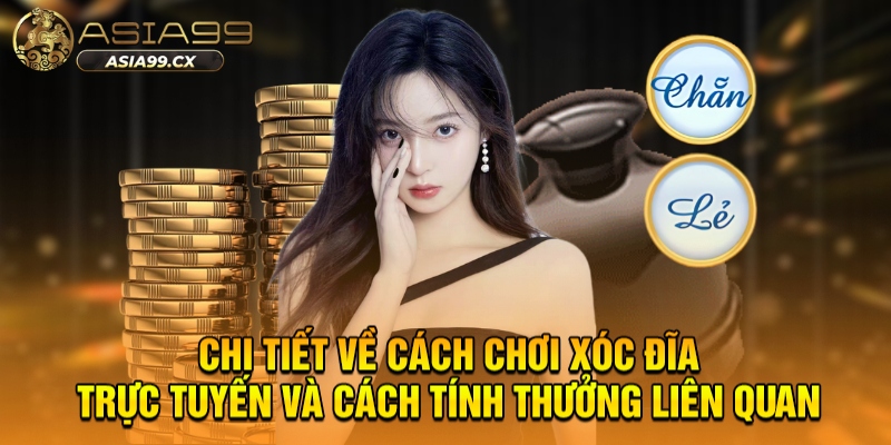 Chi tiết về cách chơi xóc đĩa trực tuyến và cách tính thưởng