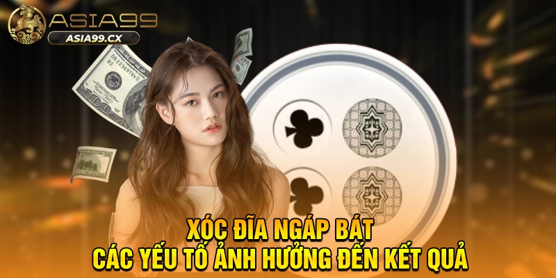 Xóc đĩa ngáp bát - Các yếu tố ảnh hưởng đến kết quả