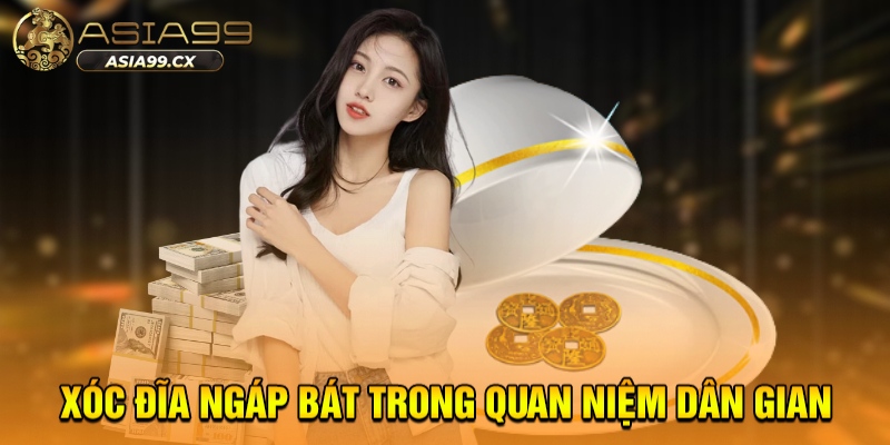 Xóc đĩa ngáp bát trong quan niệm dân gian