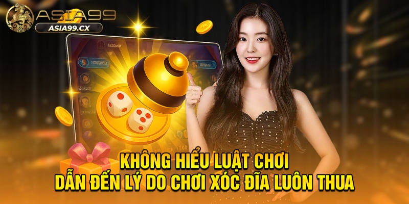 Không hiểu luật chơi dẫn đến lý do chơi xóc đĩa luôn thua