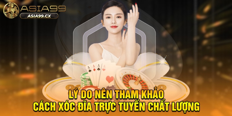 Lý do nên tham khảo cách xóc đĩa trực tuyến chất lượng