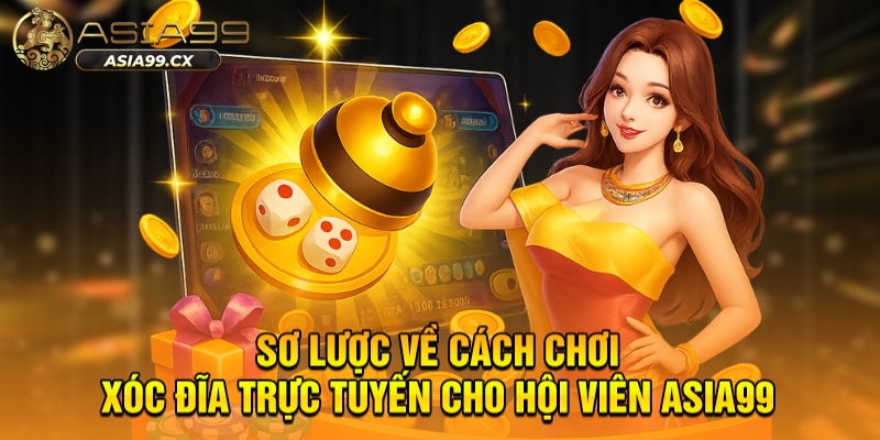 Sơ lược về cách chơi xóc đĩa trực tuyến cho hội viên ASIA99