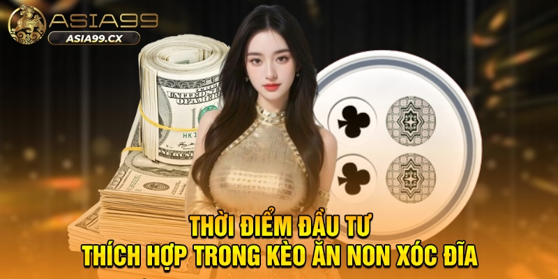 Kèo Ăn Non Xóc Đĩa ASIA99 - Lý Giải Chi Tiết Cho Hội Viên 2025