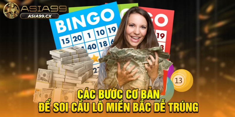 Các bước cơ bản để soi cầu lô miền Bắc dễ trúng