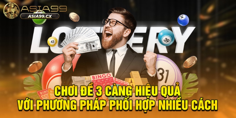 Chơi đề 3 càng hiệu quả với phương pháp phối hợp nhiều cách