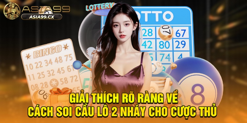Giải thích rõ ràng về cách soi cầu lô 2 nháy cho cược thủ