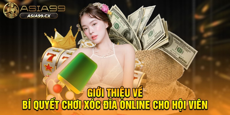 Giới thiệu về bí quyết chơi xóc đĩa online cho hội viên