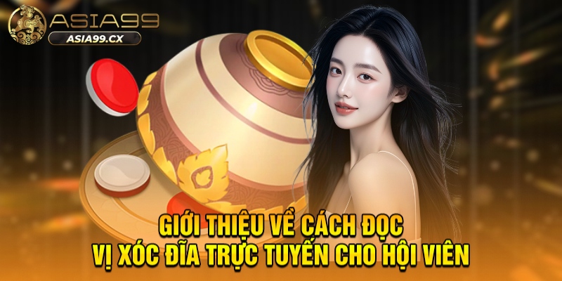 Giới thiệu về cách đọc vị xóc đĩa trực tuyến cho hội viên