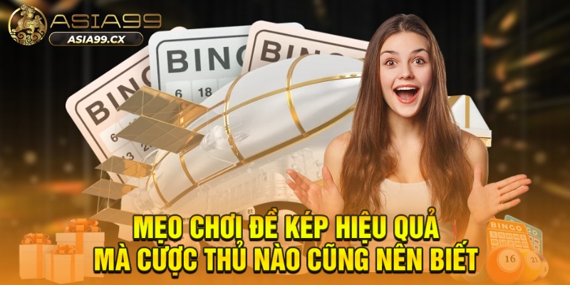 Mẹo chơi đề kép hiệu quả mà cược thủ nào cũng nên biết