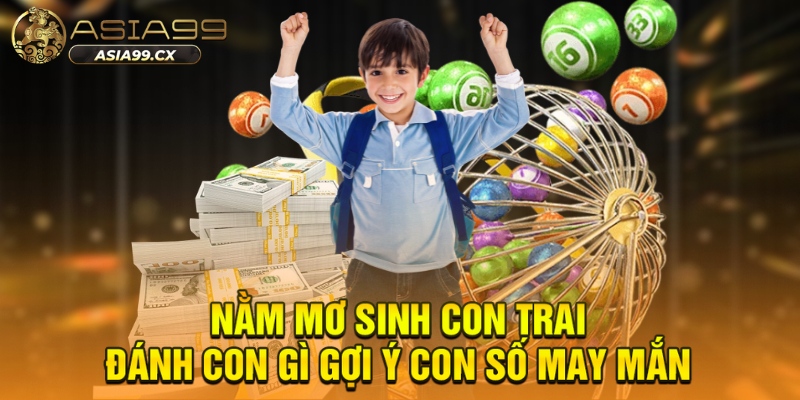 Nằm mơ sinh con trai đánh con gì gợi ý con số may mắn