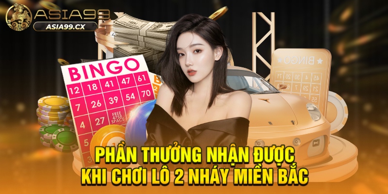 Phần thưởng nhận được khi chơi lô 2 nháy miền Bắc