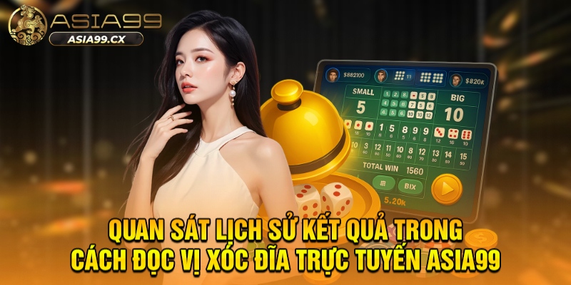 Quan sát lịch sử kết quả trong cách đọc vị xóc đĩa trực tuyến ASIA99