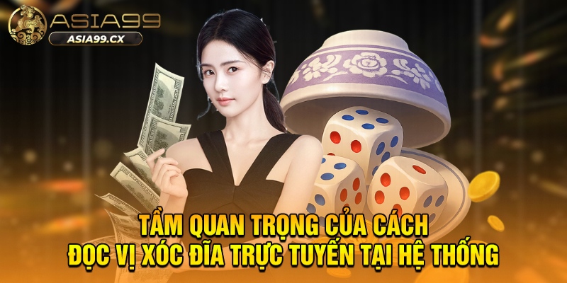 Tầm quan trọng của cách đọc vị xóc đĩa trực tuyến tại hệ thống