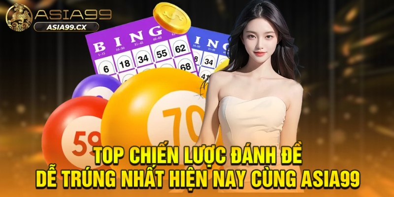 Top chiến lược đánh đề dễ trúng nhất hiện nay cùng ASIA99