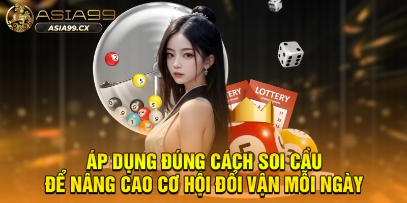 Áp dụng đúng cách soi cầu để nâng cao cơ hội đổi vận mỗi ngày