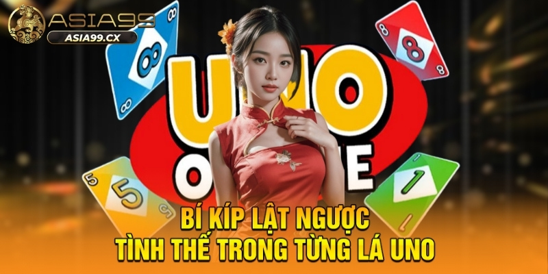 Bí kíp lật ngược tình thế trong từng lá uno