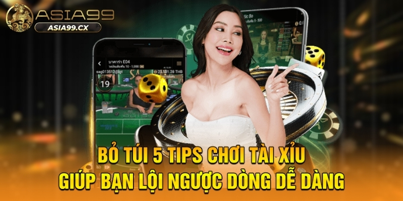 Bỏ túi 5 tips chơi tài xỉu giúp bạn lội ngược dòng dễ dàng