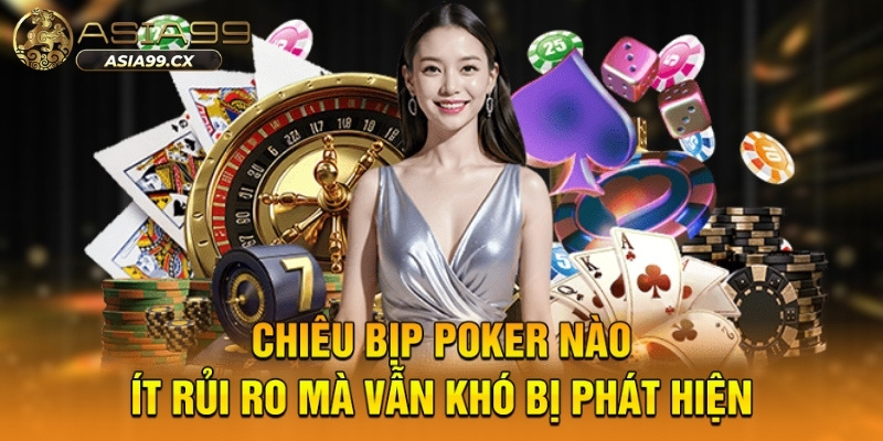 Chiêu bịp poker nào ít rủi ro mà vẫn khó bị phát hiện