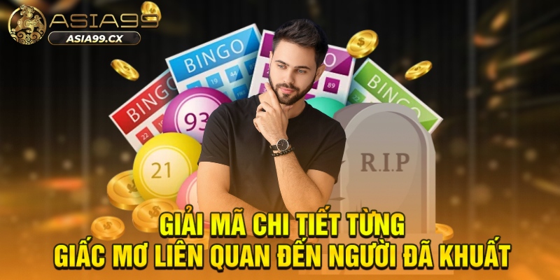 Giải mã chi tiết từng giấc mơ liên quan đến người đã khuất