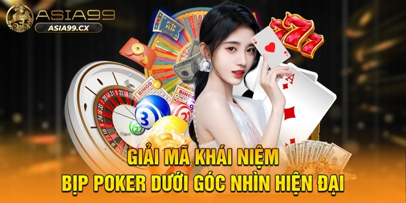 Giải mã khái niệm bịp poker dưới góc nhìn hiện đại