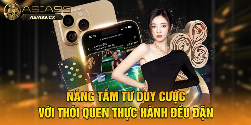 Nâng tầm tư duy cược với thói quen thực hành đều đặn