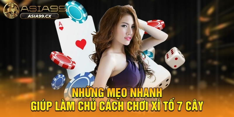 Những mẹo nhanh giúp làm chủ cách chơi xì tố 7 cây