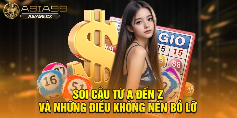Soi cầu từ A đến Z và những điều không nên bỏ lỡ