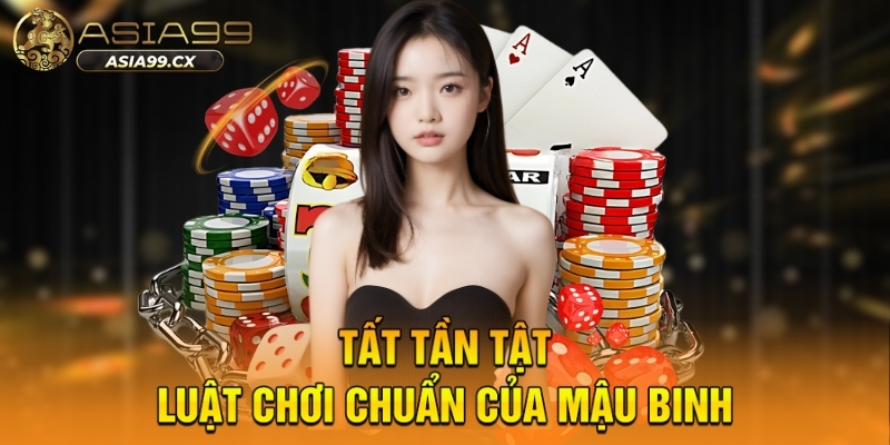 Tất tần tật luật chơi chuẩn của mậu binh
