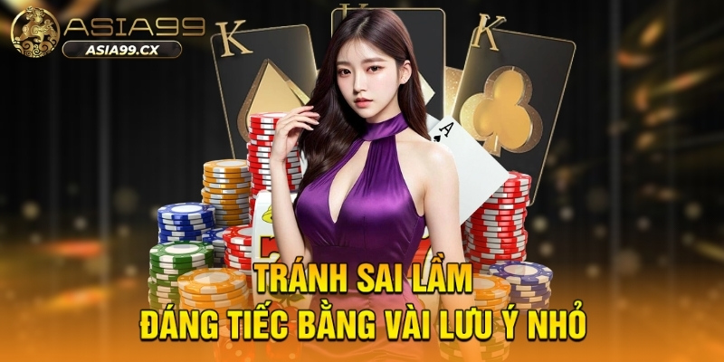 Tránh sai lầm đáng tiếc bằng vài lưu ý nhỏ