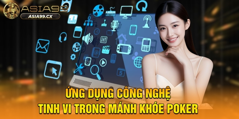 Ứng dụng công nghệ tinh vi trong mánh khóe poker