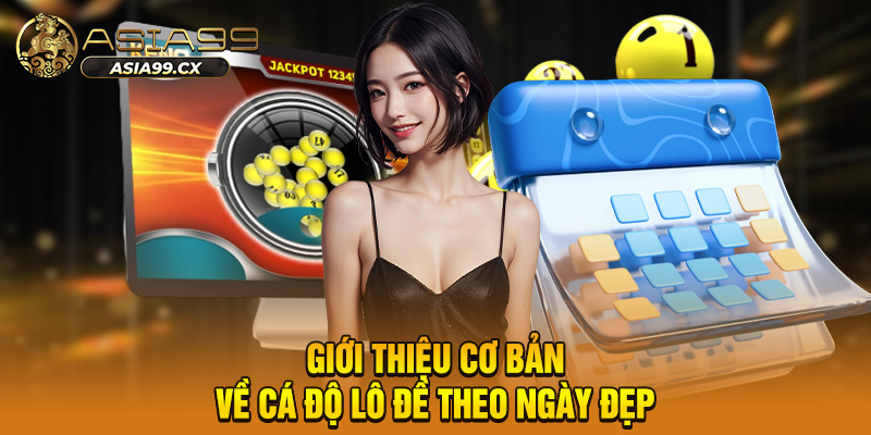 Hướng Dẫn Cá Độ Lô Đề Theo Ngày Đẹp Dễ Thắng Tại Asia99
