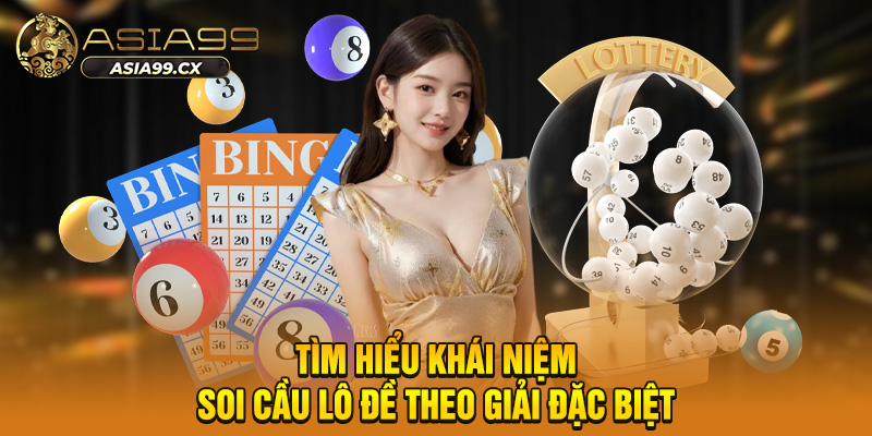 Tìm hiểu khái niệm soi cầu lô đề theo giải đặc biệt
