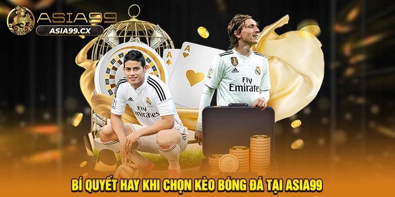 Bí quyết hay khi chọn kèo bóng đá tại ASIA99