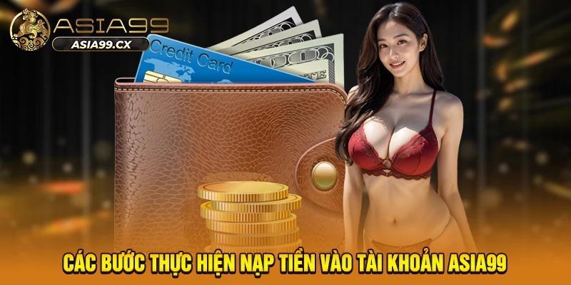 Các bước thực hiện nạp tiền vào tài khoản ASIA99