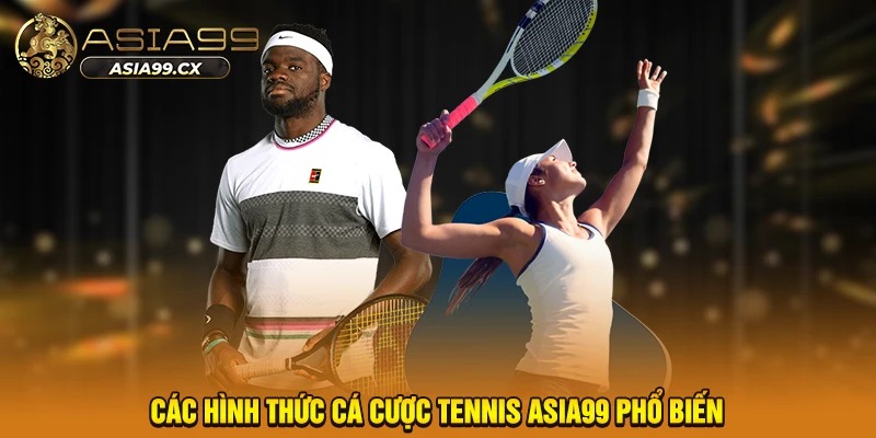 Các hình thức cá cược tennis Asia99 phổ biến