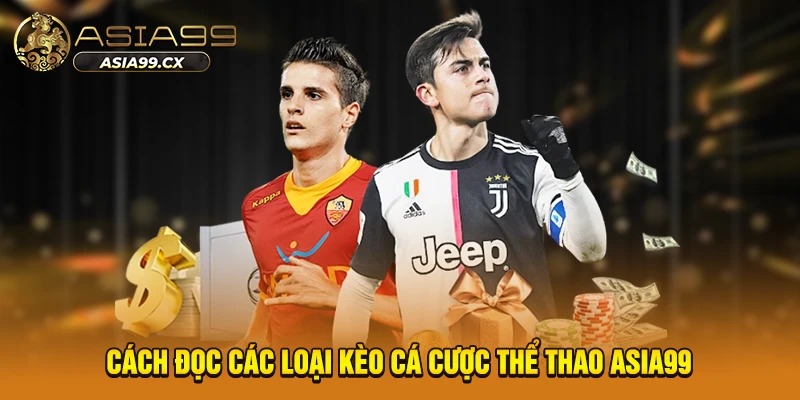 Cách đọc các loại kèo cá cược thể thao Asia99