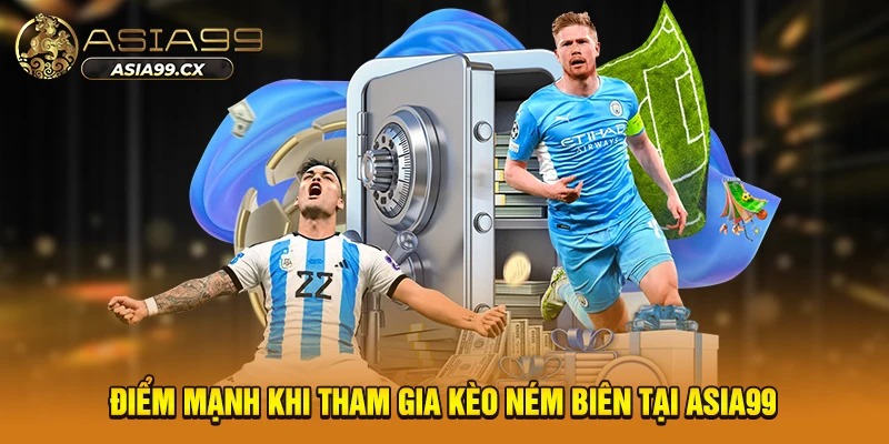 Điểm mạnh khi tham gia kèo ném biên tại Asia99