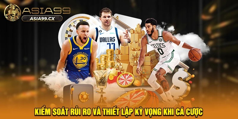 Kiểm soát rủi ro và thiết lập kỳ vọng khi cá cược