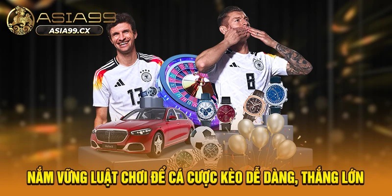 Nắm vững luật chơi để cá cược kèo dễ dàng, thắng lớn