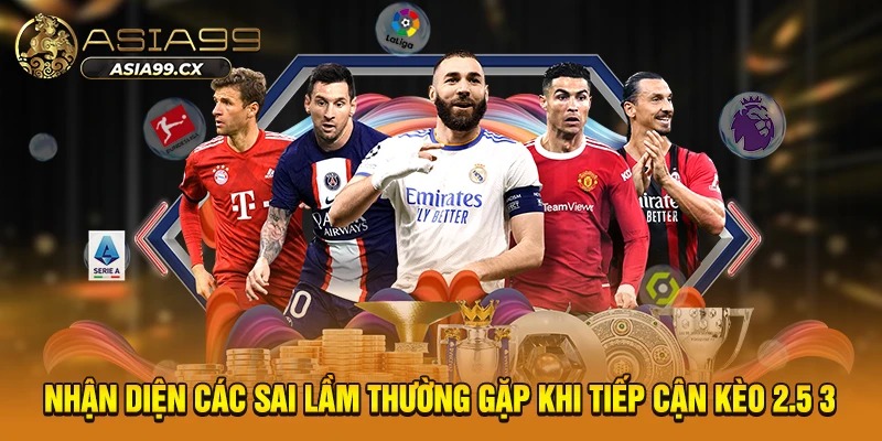 Nhận diện các sai lầm thường gặp khi tiếp cận kèo 2.5 3