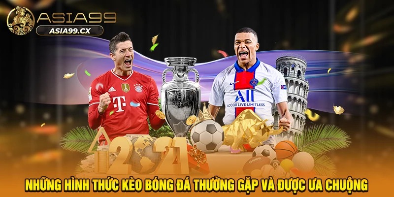 Những hình thức kèo bóng đá thường gặp và được ưa chuộng