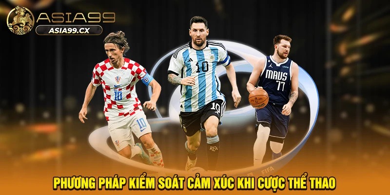Phương pháp kiểm soát cảm xúc khi cược thể thao