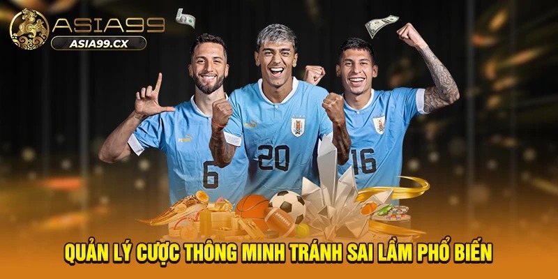 Quản lý cược thông minh tránh sai lầm phổ biến