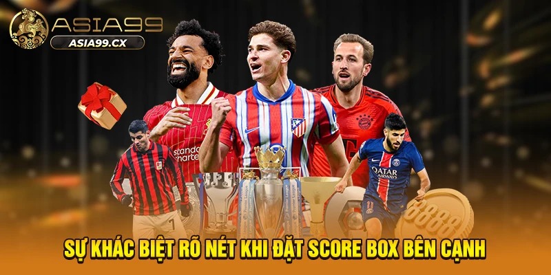 Sự khác biệt rõ nét khi đặt Score Box bên cạnh