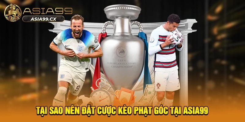Tại sao nên đặt cược kèo phạt góc tại Asia99